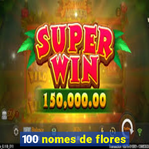 100 nomes de flores